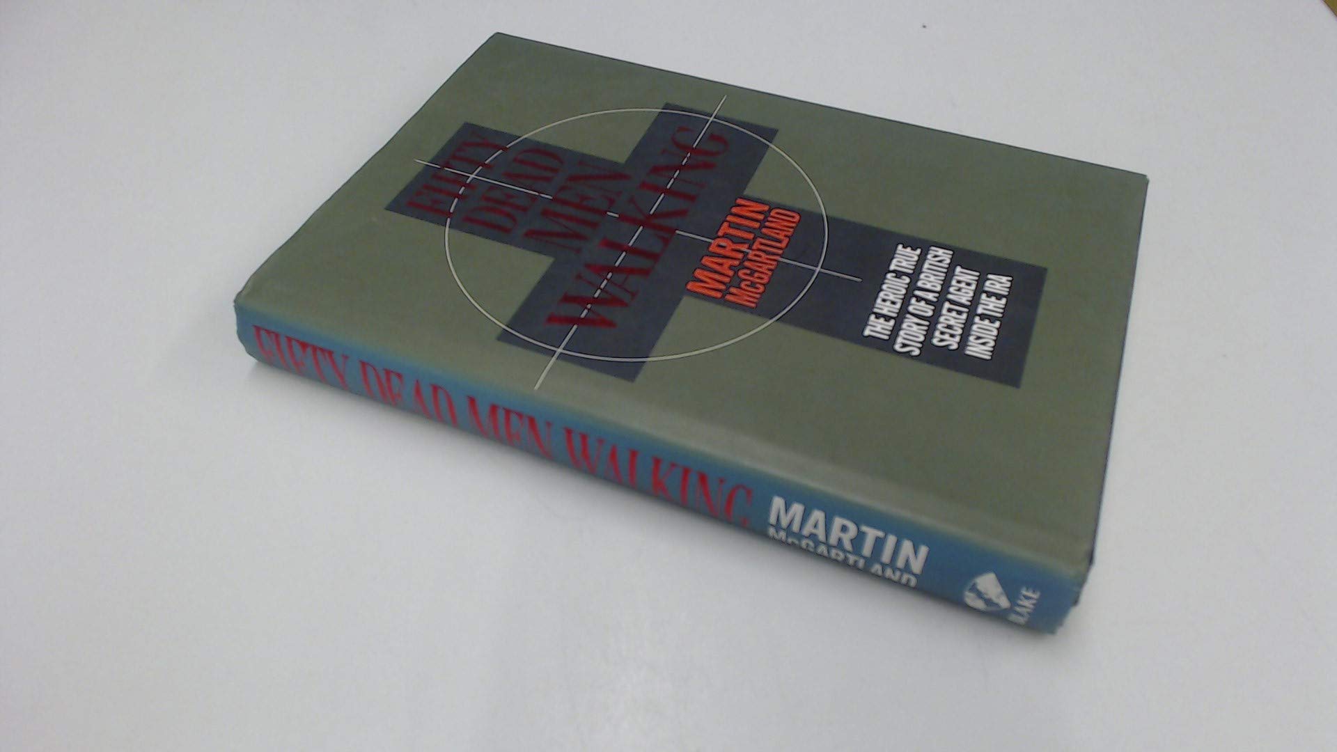 Fifty Dead Men Walking: The Terrifying True Story of a Secret Agent Inside the Ira Science