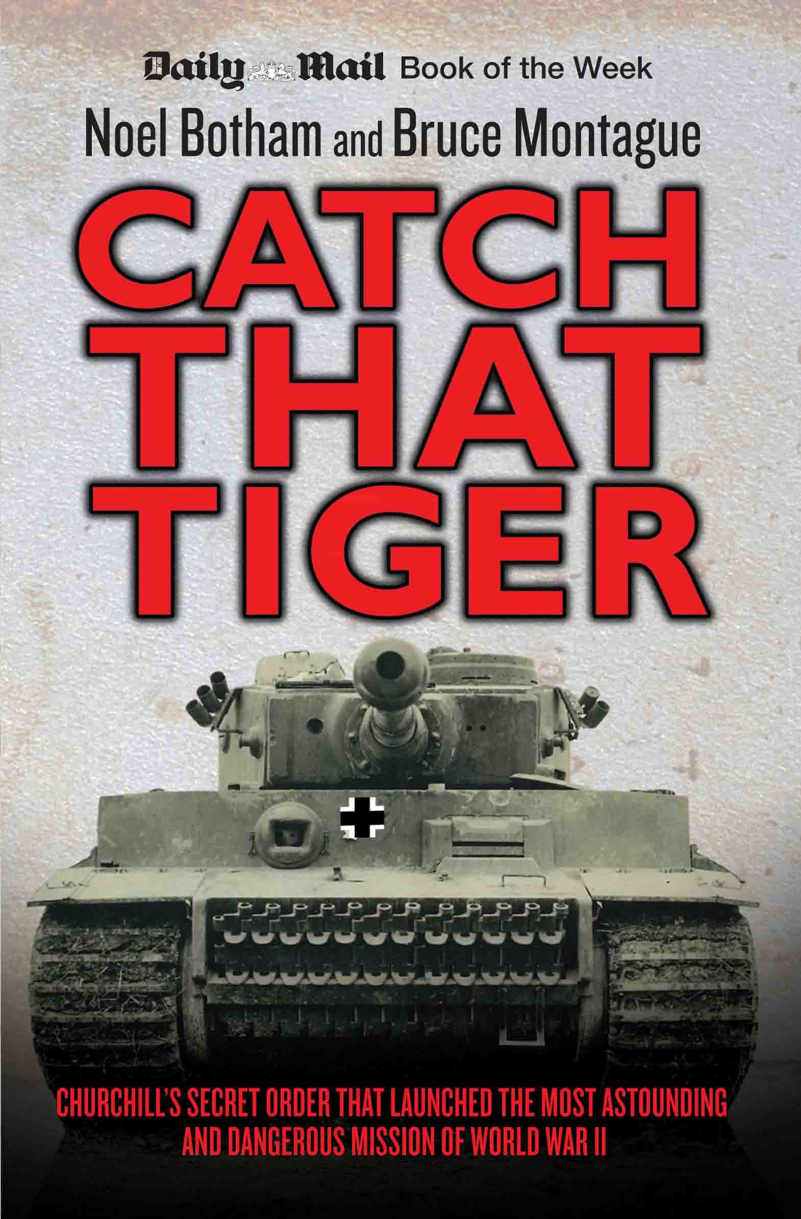 Catch That Tiger: Churchill's Secret Order That Launched the Most Astounding and Dangerous Mission of World War II Politics & Society