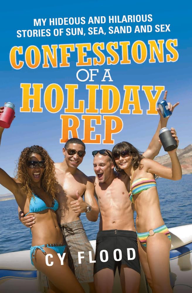Confessions of a Holiday Rep - My Hideous and Hilarious Stories of Sun, Sea, Sand and Sex Memories