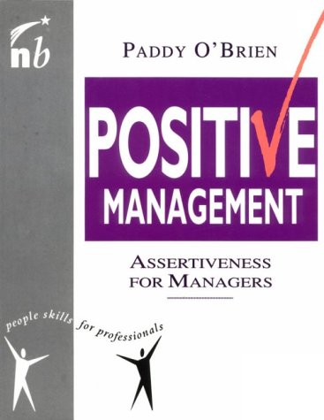 Positive Management: Assertiveness for Managers (People Skills for Professionals Series) Business, Finance & Career