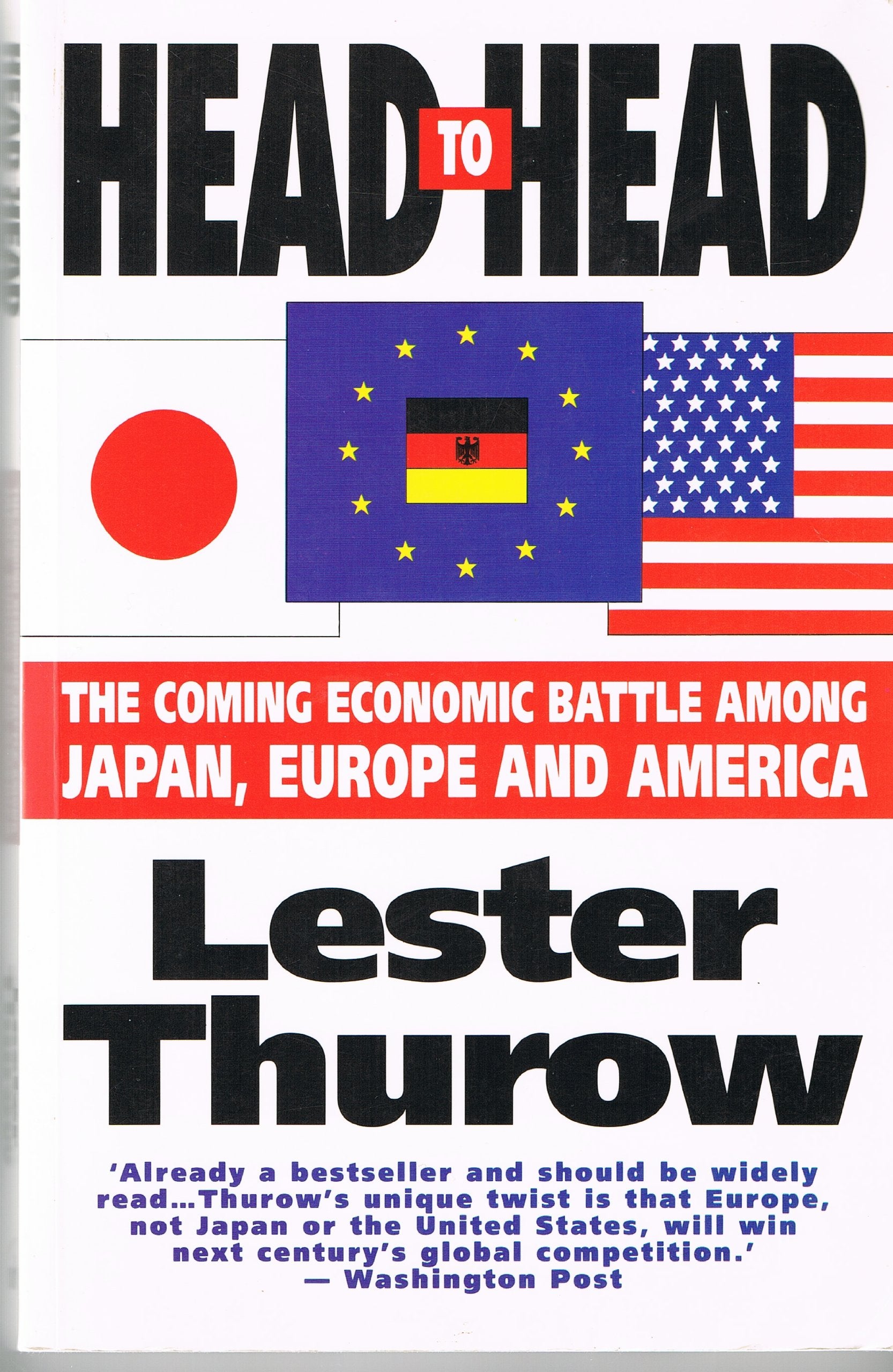 Head to Head: The Coming Economic Battle Among Japan, Europe and America Business, Finance & Career
