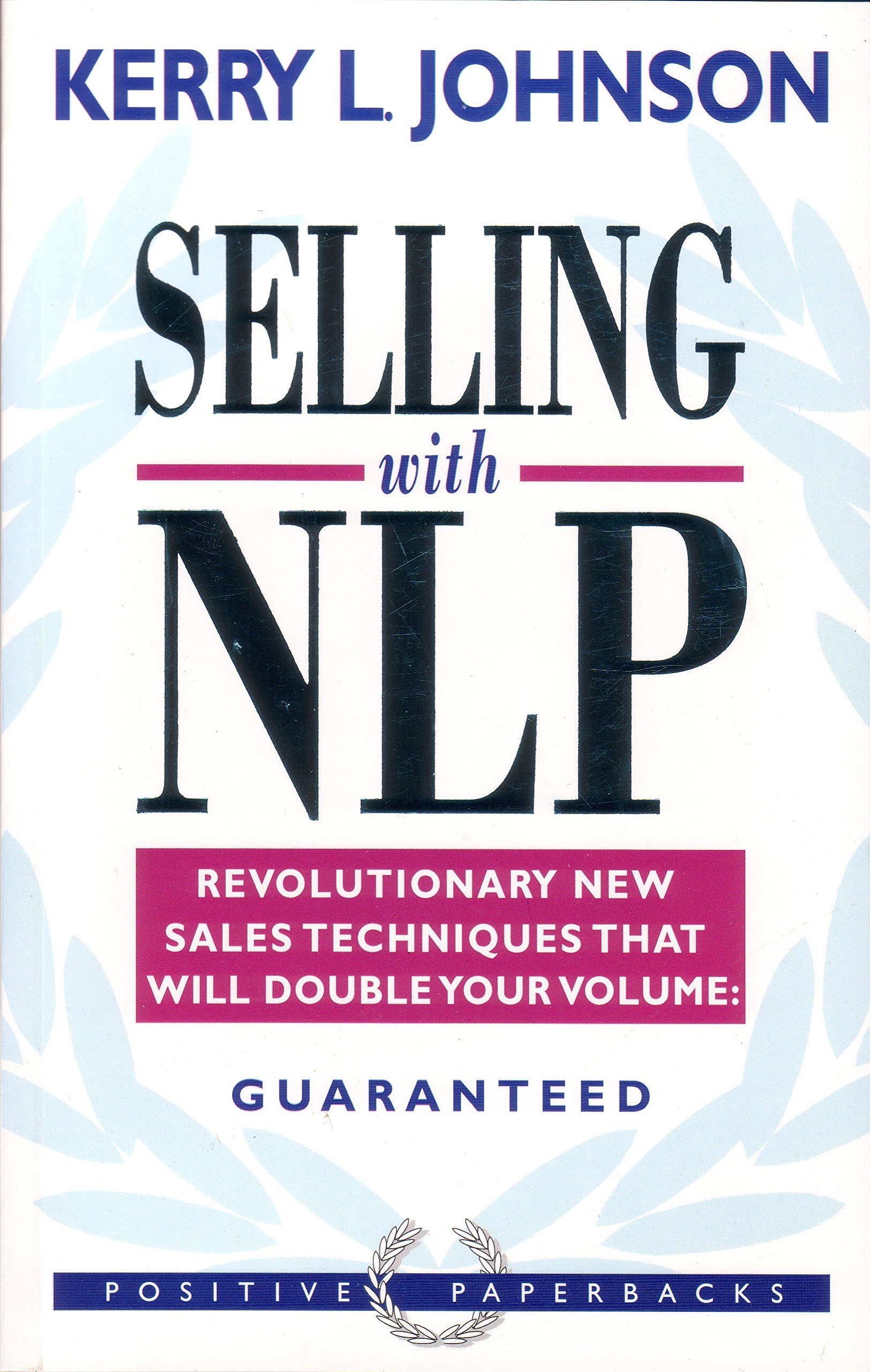 Selling with NLP: Revolutionary New Techniques That Will Double Your Sales Volume: Guaranteed Business, Finance & Career