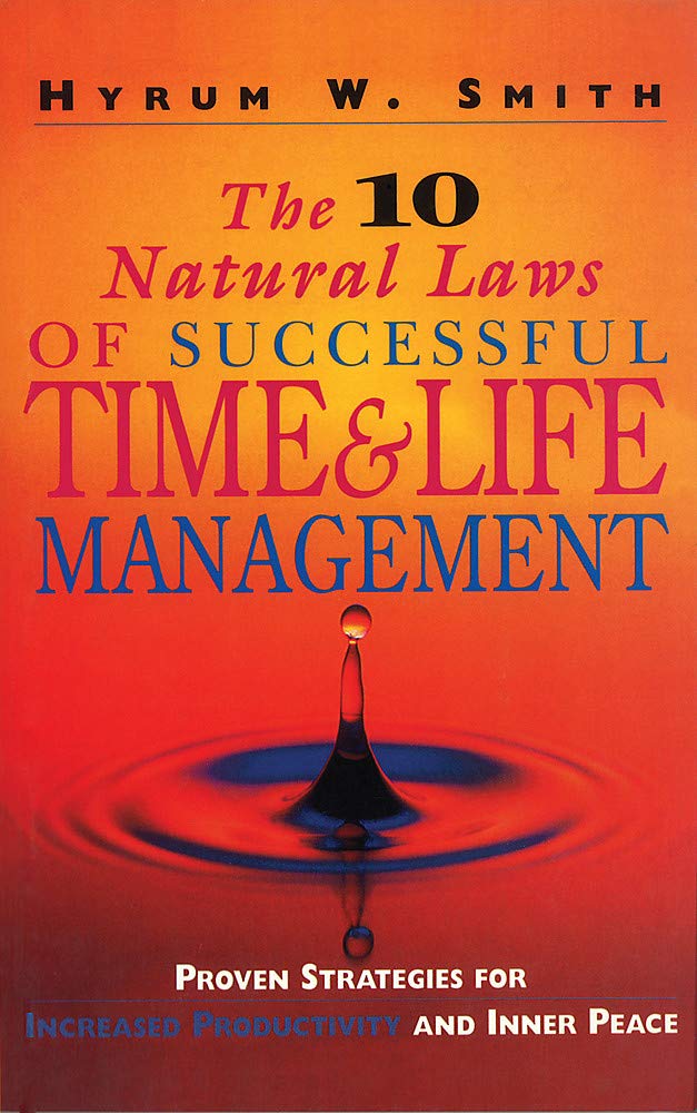The 10 Natural Laws of Successful Time and Life Management: Proven Strategies for Increased Productivity and Inner Peace Business, Finance & Career