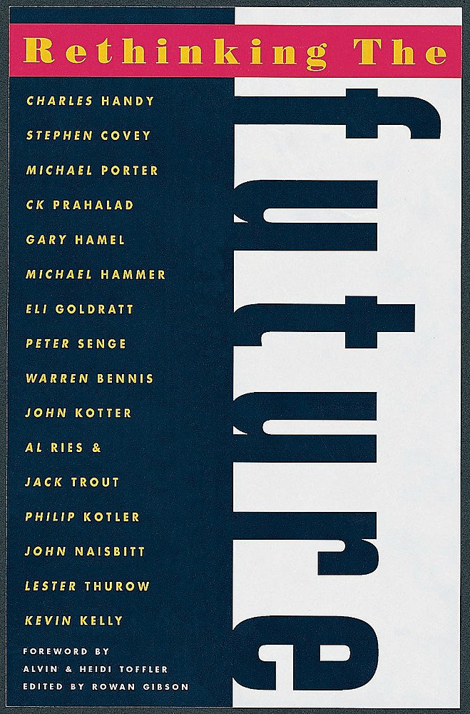Rethinking the Future: Rethinking Business Principles, Competition, Control and Complexity, Leadership, Markets and the World Business, Finance & Career