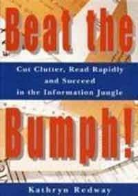Beat the Bumph!: Cut Clutter, Read Rapidly and Succeed in the Information Jungle Business, Finance & Career