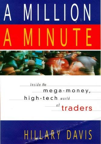 Million a Minute: Inside the Mega-Money, High-Tech World of Traders Business, Finance & Career