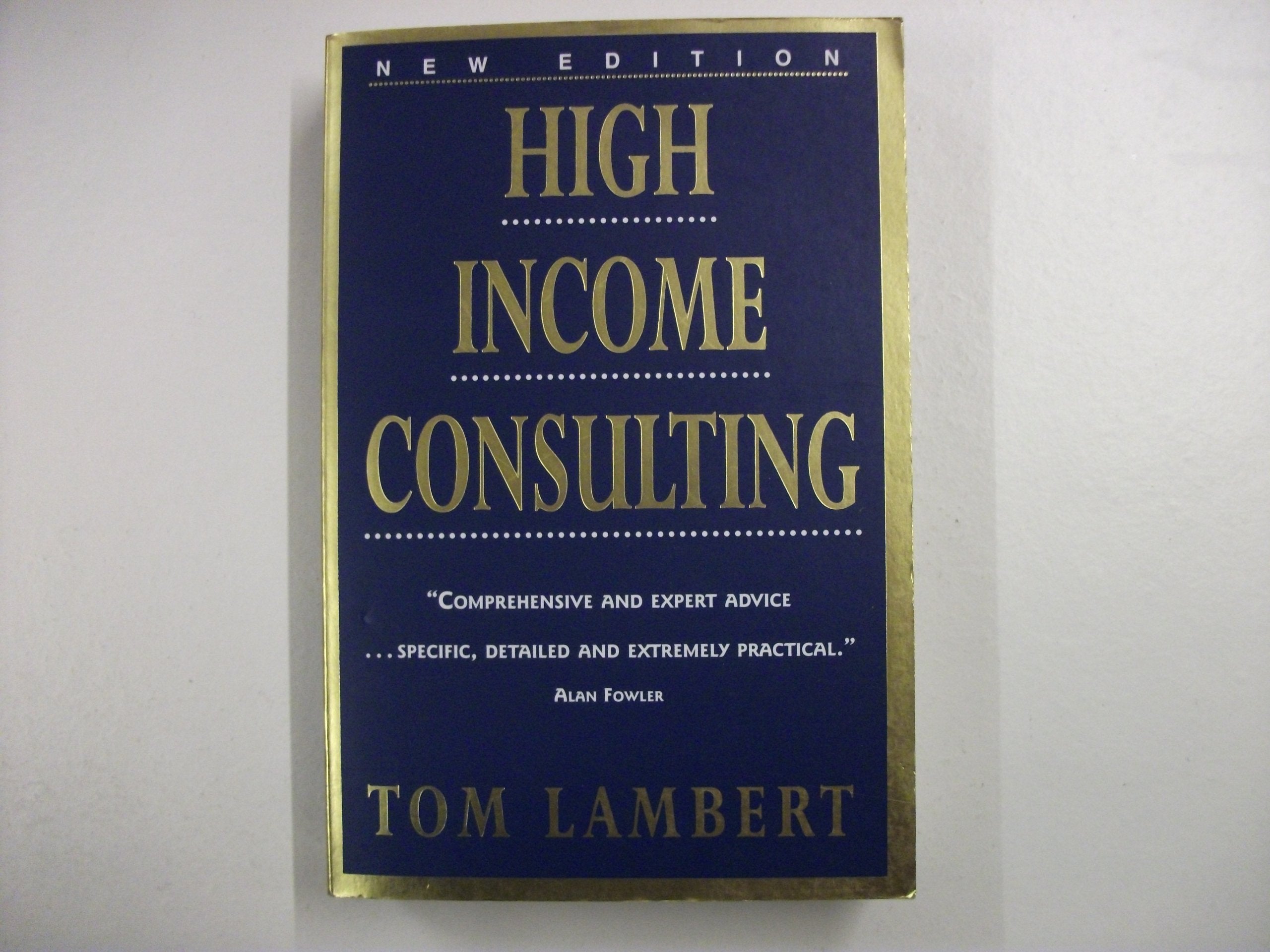 High Income Consulting: How to Build and Market Your Professional Practice Business, Finance & Career
