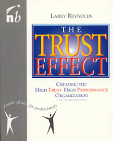 Trust Effect: Creating the High Trust, High Performance Organization (People Skills for Professionals) Business, Finance & Career