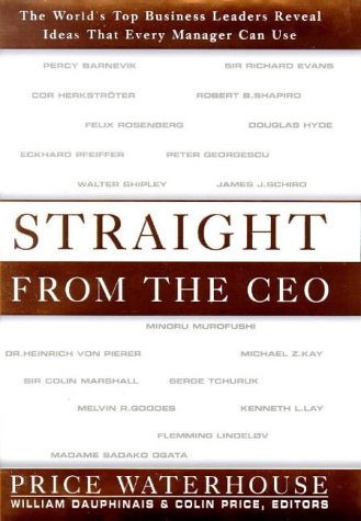 Straight from the Ceo: The World's Top Business Leaders Reveal Ideas That Every Manager Can Use Business, Finance & Career