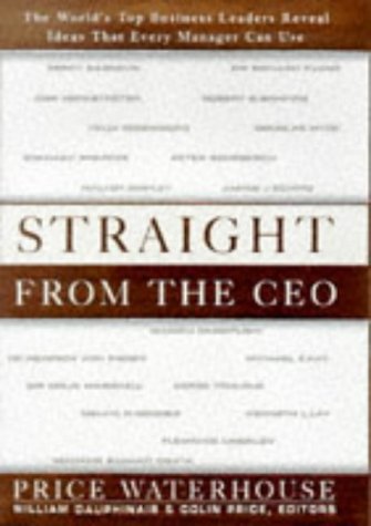 Straight from the Ceo: The World's Top Business Leaders Reveal Ideas That Every Manager: The World's Top Business Leaders Reveal Ideas That Every Manager Can Use Business, Finance & Career