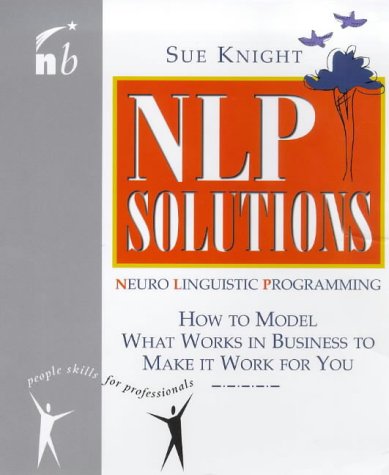 Nlp Solutions: How to Model What Works in Business to Make It Work for You book
