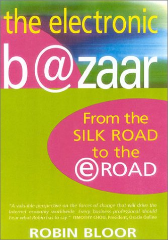 The Electronic Bazaar: From the Silk Road to the E-Road Business, Finance & Career
