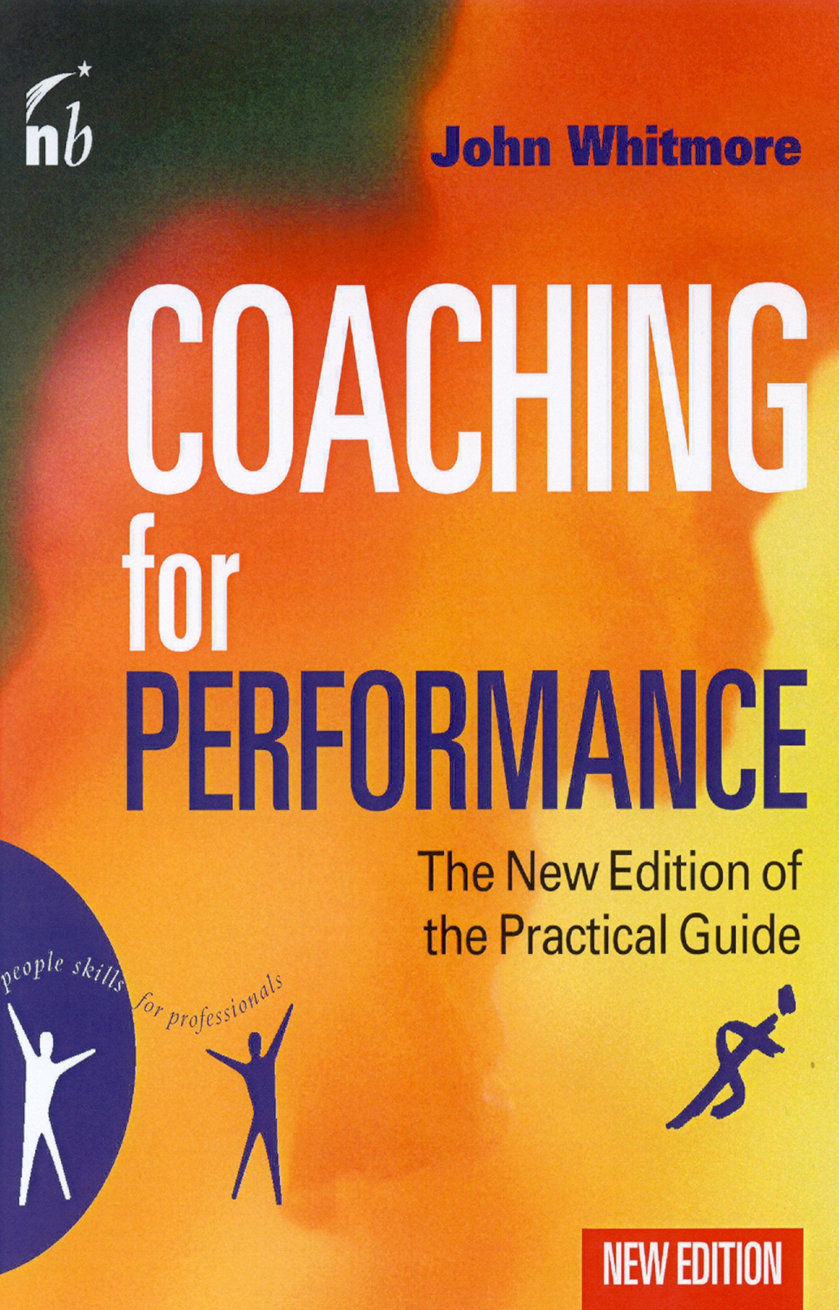 Coaching for Performance: Growing People, Performance and Purpose: The Principles and Practices of Coaching and Leadership (People Skills for Professionals) Business, Finance & Career