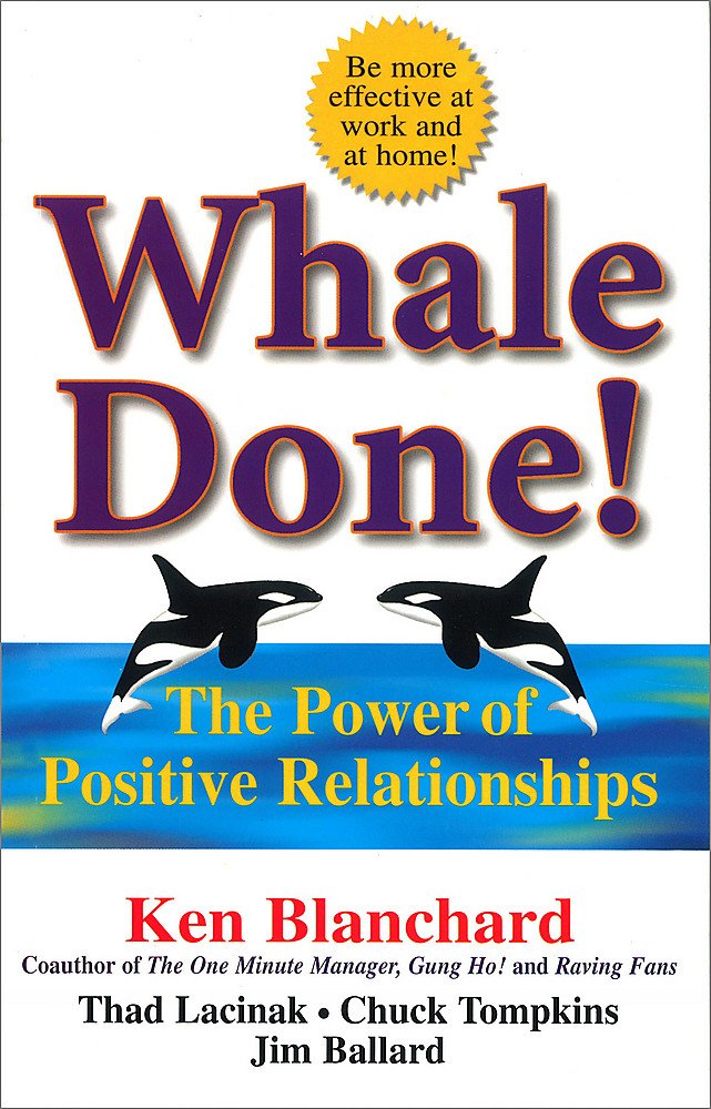 Whale Done!: The Power of Positive Relationships Business, Finance & Career