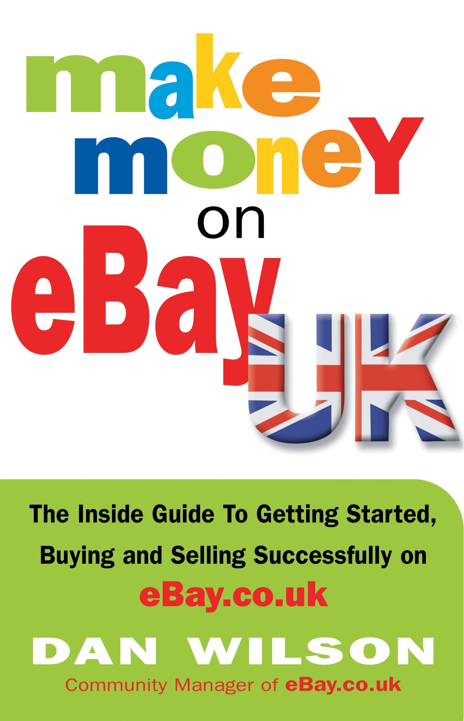 Make Money on eBay Uk: The Inside Guide to Getting Started, Buying and Selling Successfully on eBay.Co.Uk Computer Science