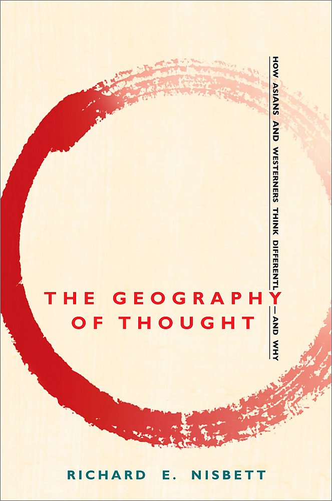 The Geography of Thought: How Asians and Westerners Think Differently - and Why Social Sciences