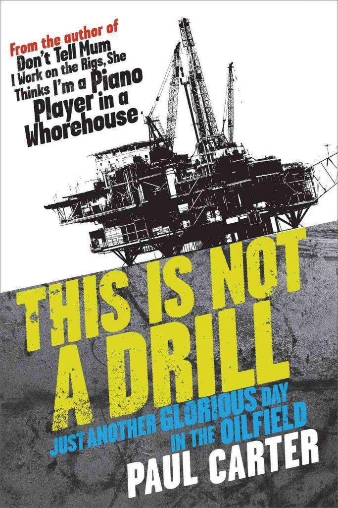 This is Not a Drill!: Just Another Glorious Day in the Oilfields Business, Finance & Career