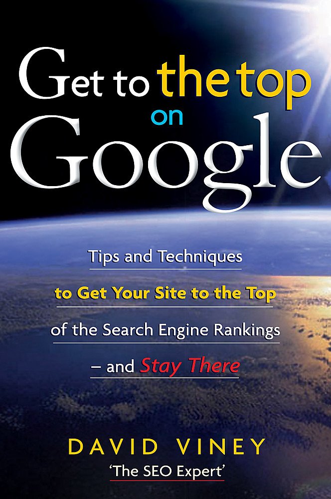 Get to the Top on Google: Tips and Techniques to Get Your Site to the Top of the Search Engine Rankings -- and Stay There Business, Finance & Career
