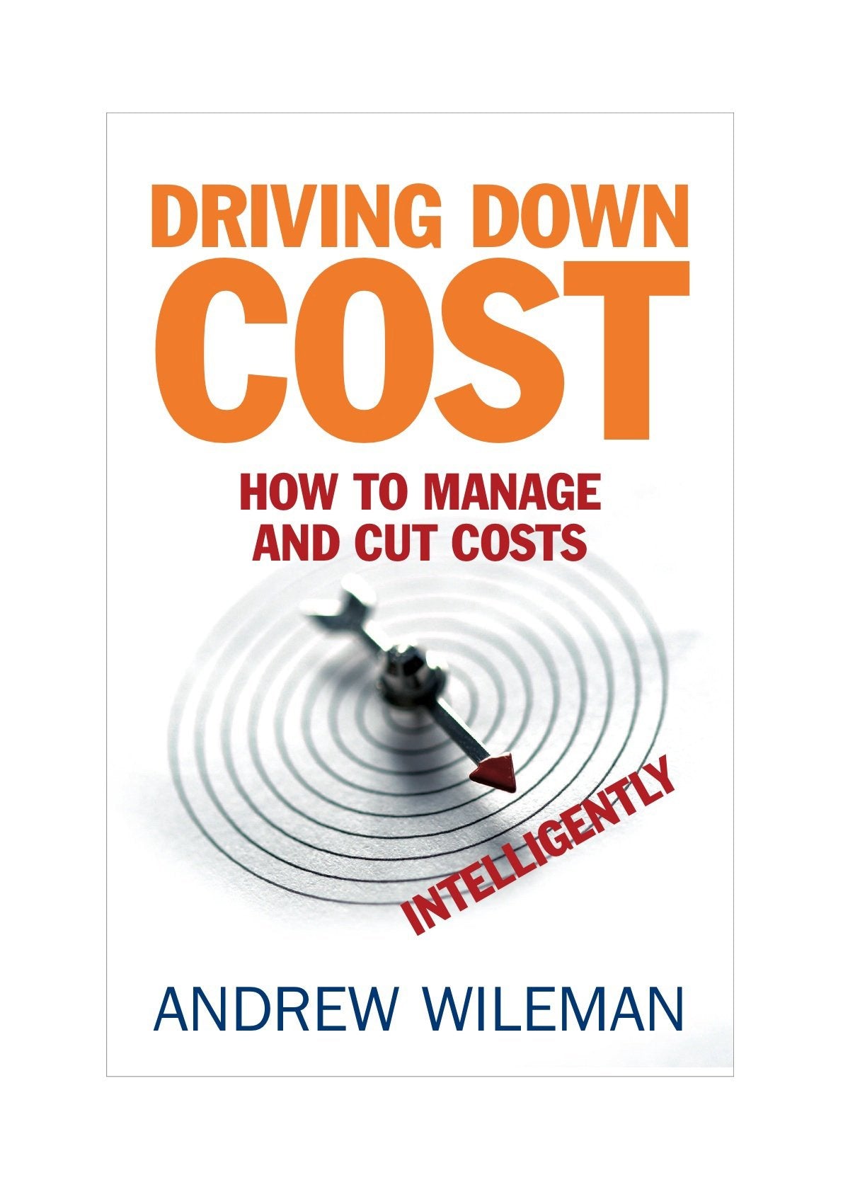 Driving Down Cost: How to Manage and Cut Costs Intelligently Business, Finance & Career