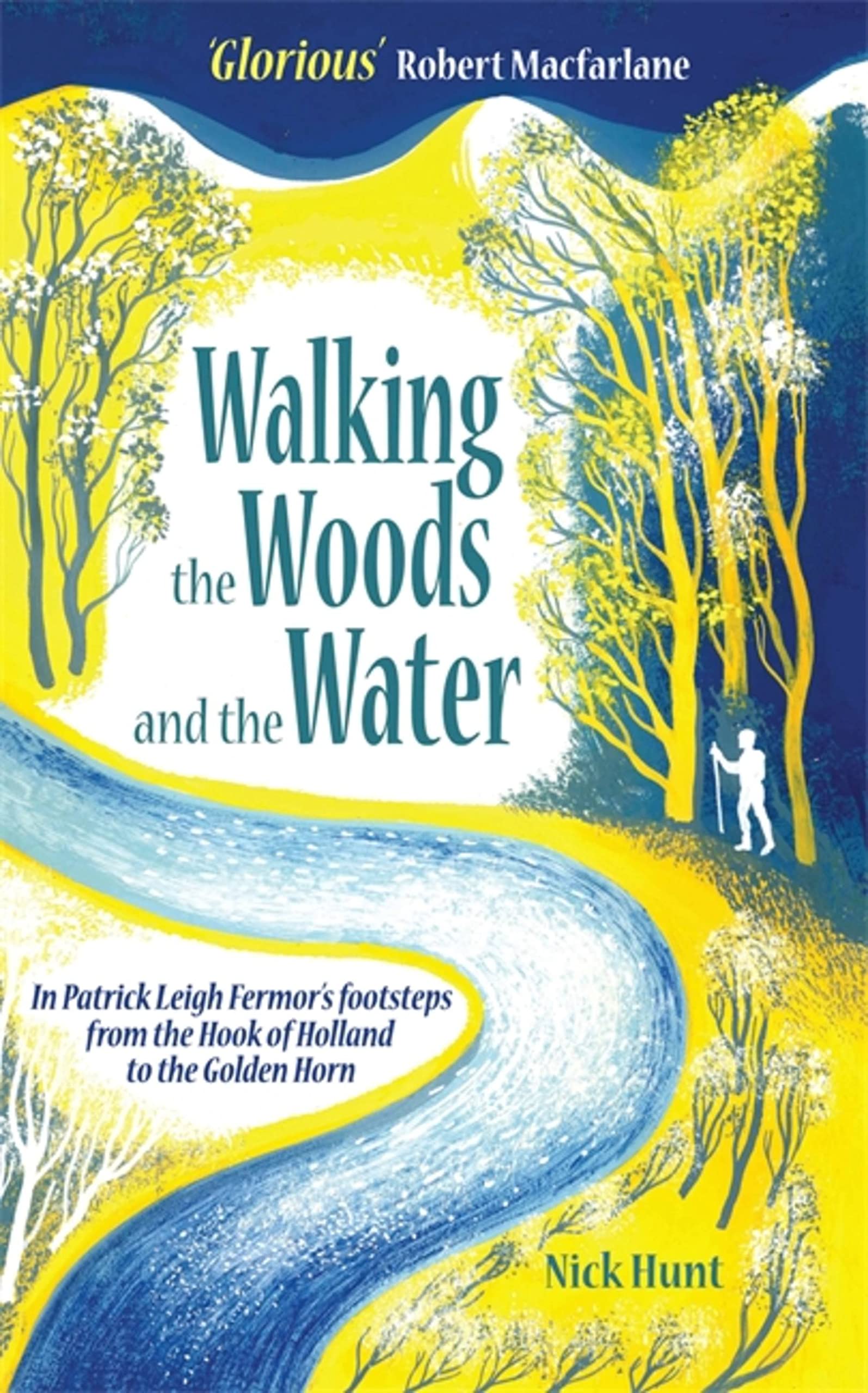 Walking the Woods and the Water: In Patrick Leigh Fermor's Footsteps from the Hook of Holland to the Golden Horn: In the Footsteps of Patrick Leigh Fermor from the Hook of Holland to the Golden Horn Politics & Society Books