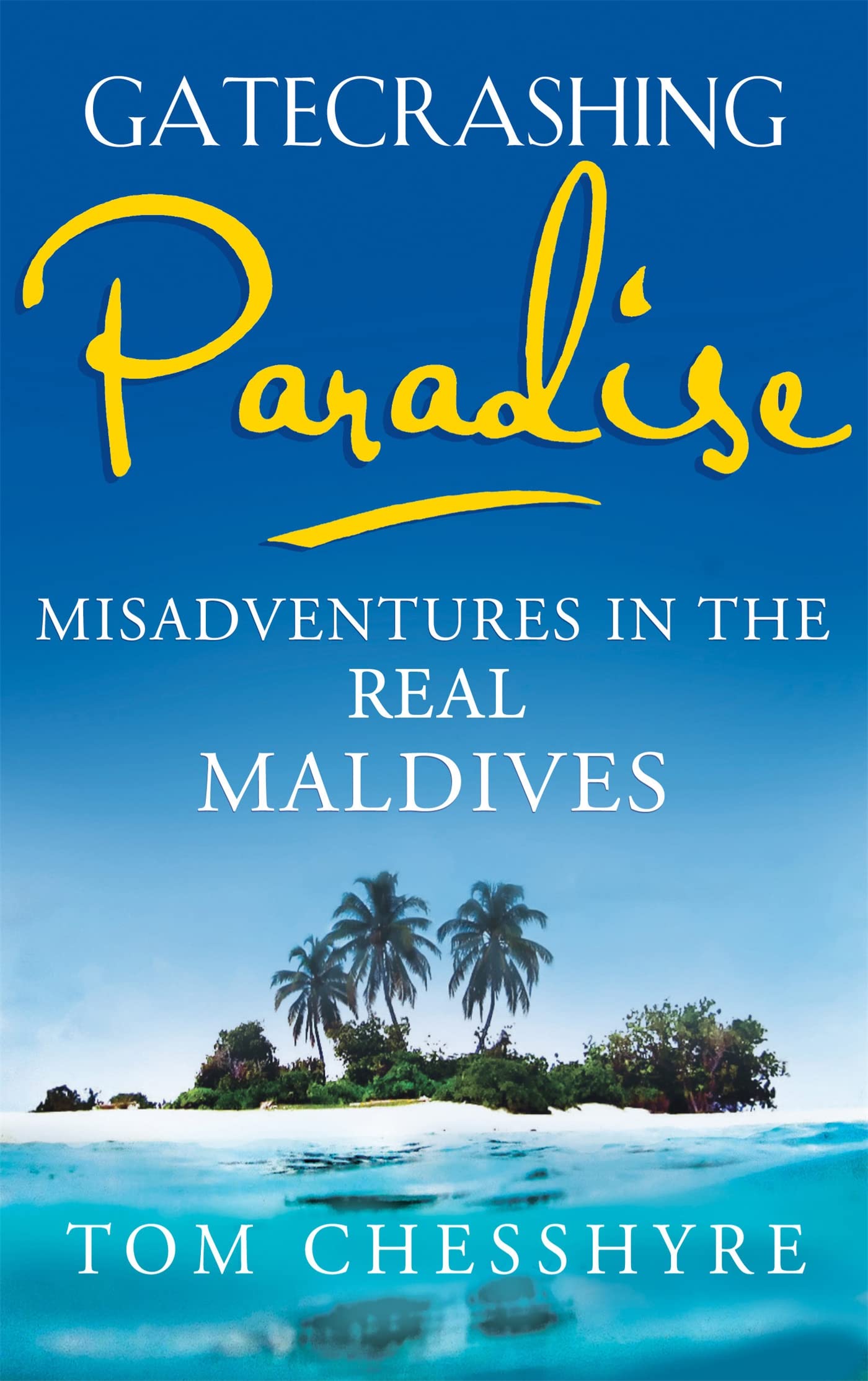Gatecrashing Paradise: Misadventure in the Real Maldives book