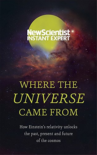 Where the Universe Came from: How Einstein's Relativity Unlocks the Past, Present and Future of the Cosmos Learning & Reference