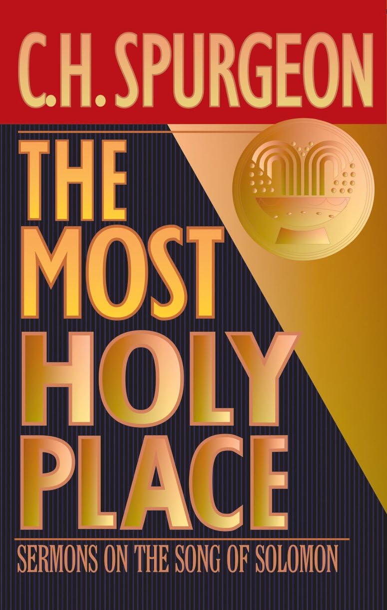 The Most Holy Place: Sermons on the Song of Solomon (The Spurgeon Collection) Religion & Esotericism