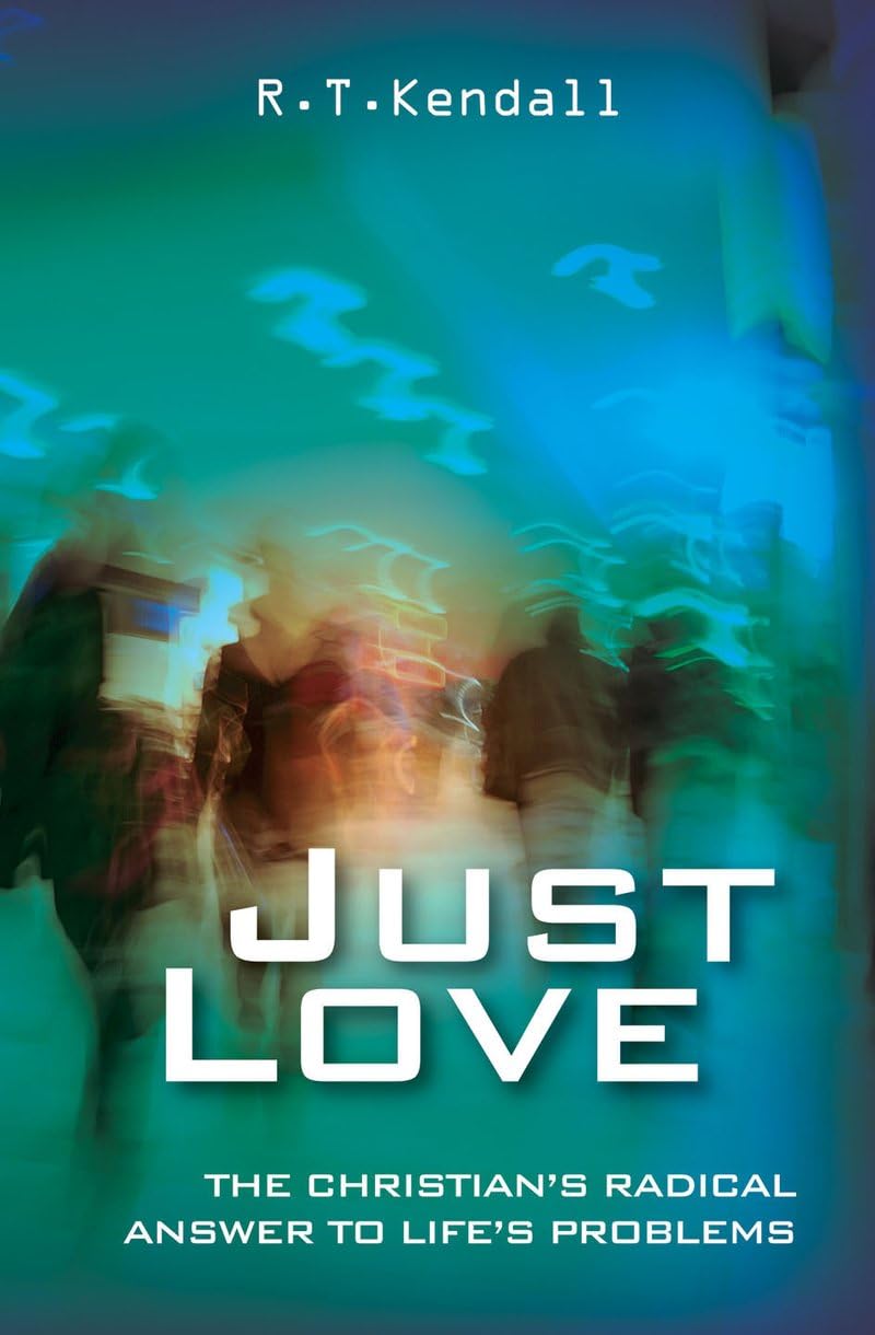 Just Love: 1 Corinthians 13: The Christian's radical answer to life's problems Social Sciences