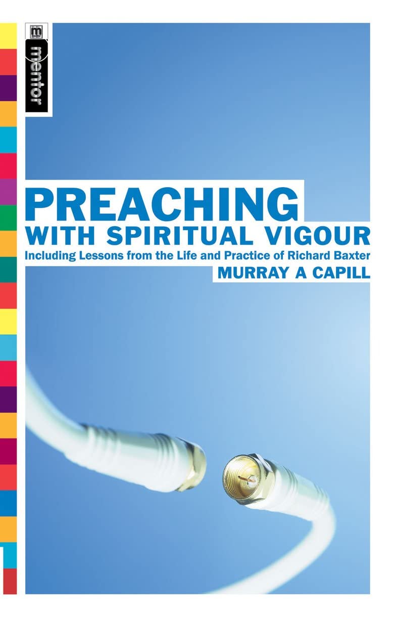 Preaching with Spiritual Vigour: Including Lessons from the the Life and Practice of Richard Baxter Social Sciences