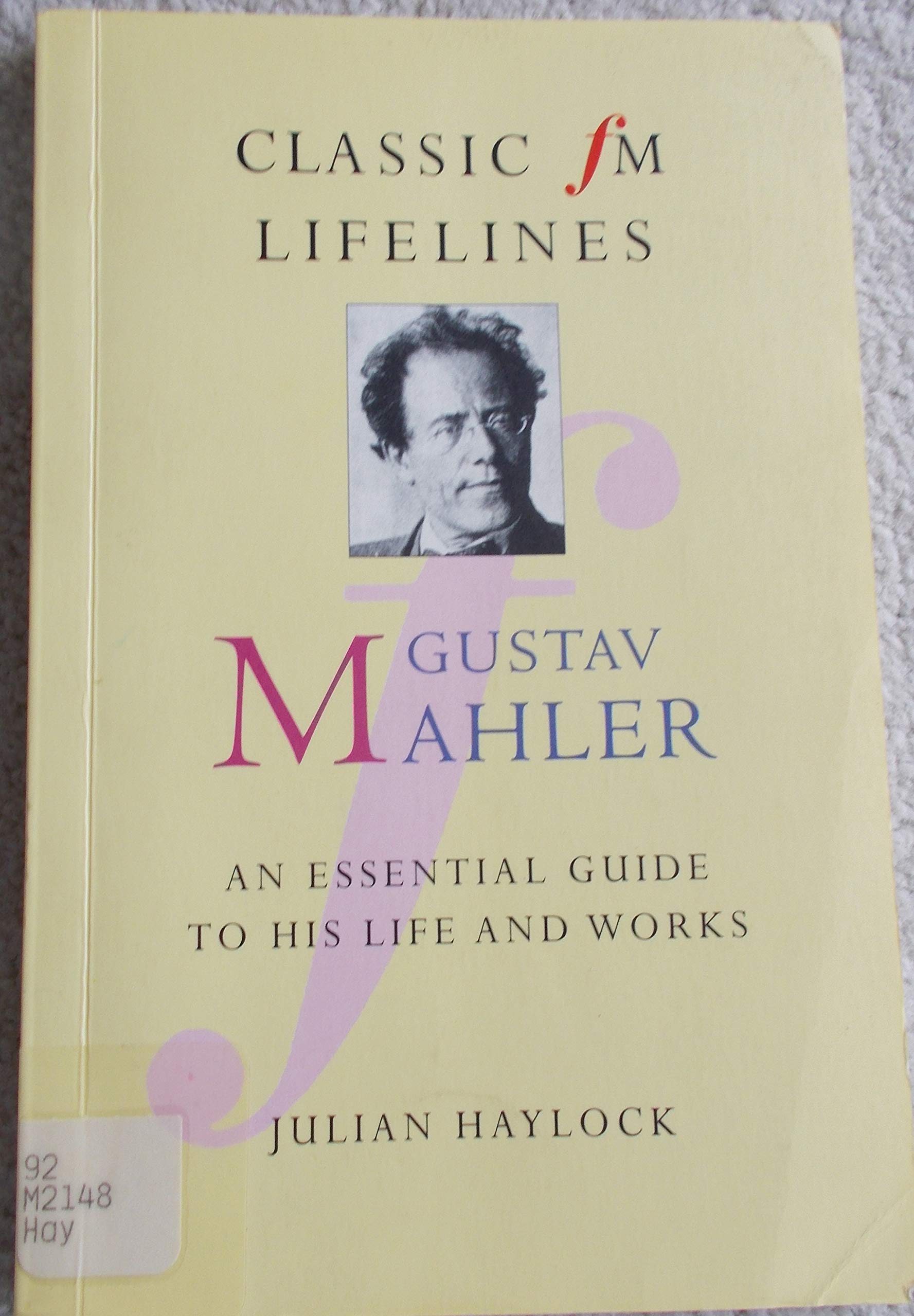 Gustav Mahler: An Essential Guide to His Life and Works (Classic Fm Lifelines) Art & Literature