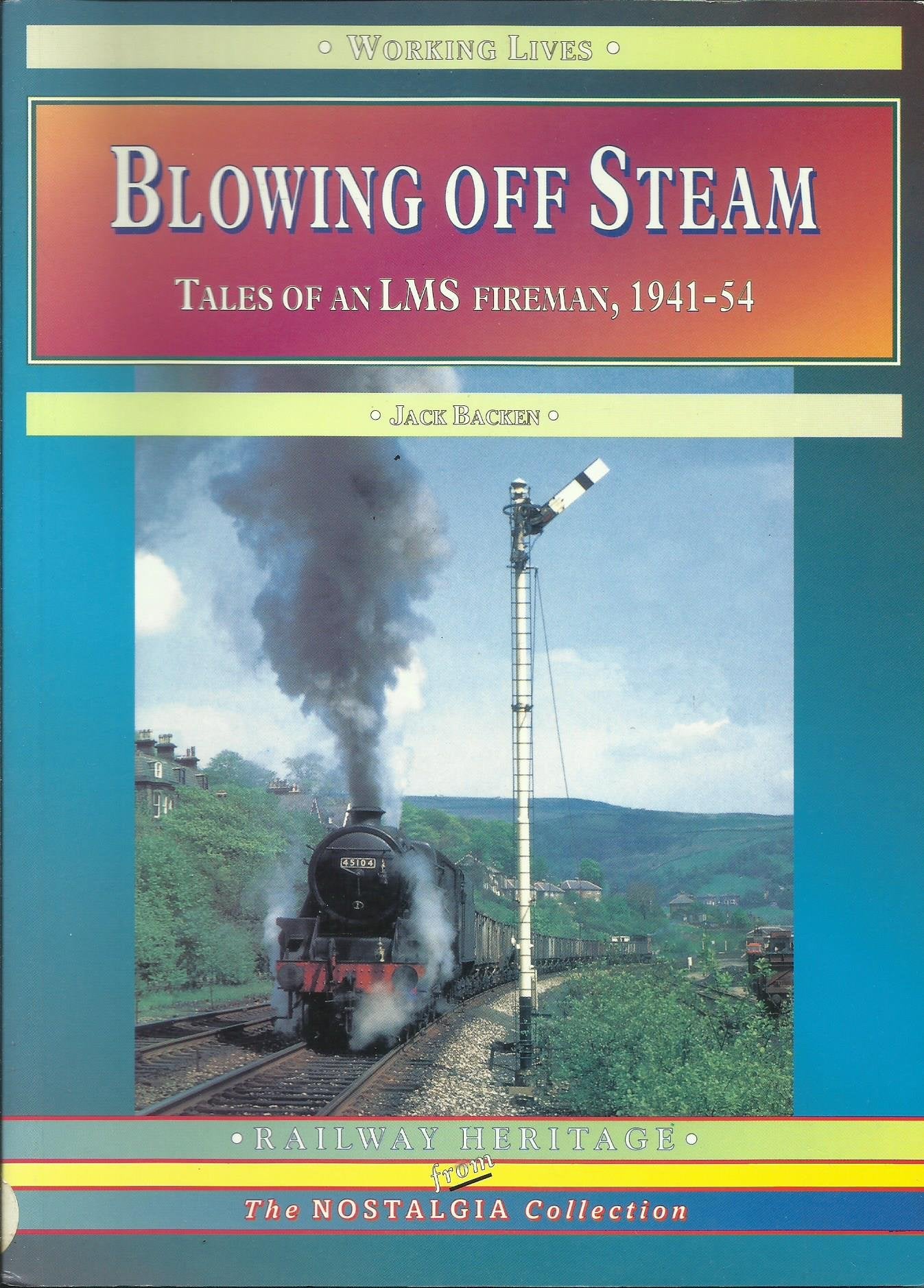 Blowing Off Steam: Tales of an LMS Fireman, 1941-54 (Working Lives S.) Politics & Society