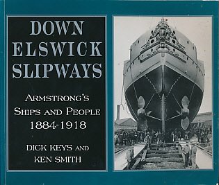 Down Elswick Slipways: Armstrong's Ships and People, 1884-1918 Business, Finance & Career