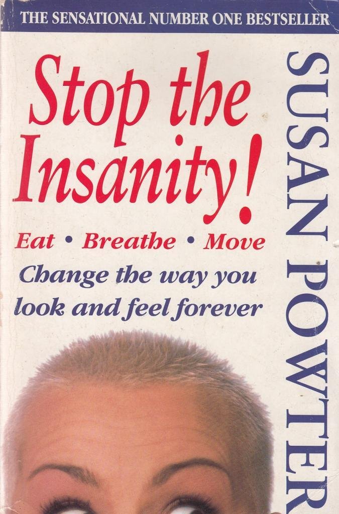 Stop the Insanity!: Eat. Breathe. Move. Change the way you look and feel forever Health, Nutrition & Fitness