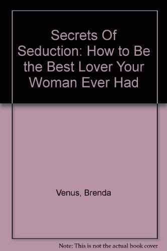 Secrets of Seduction: How to be the Best Lover Your Woman Ever Had Social Sciences