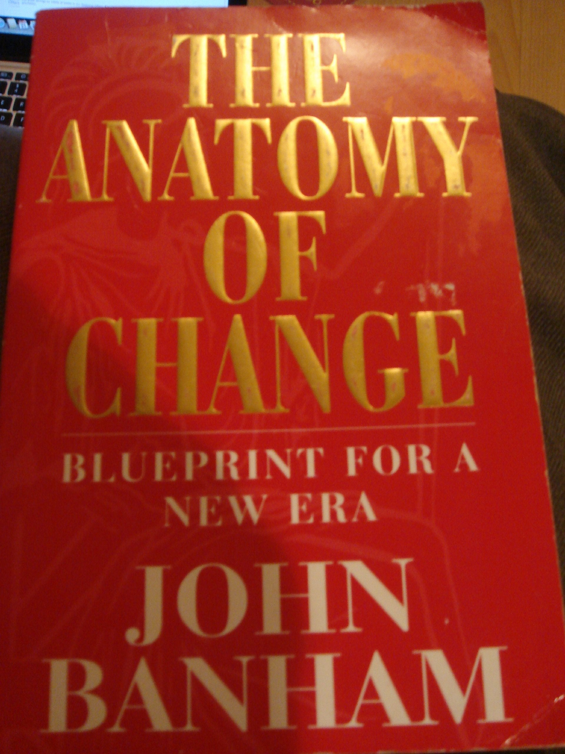 The Anatomy of Change: Blueprint for a New Era Business, Finance & Career