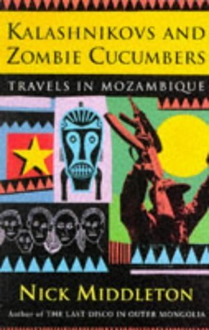 Kalashnikovs and Zombie Cucumbers: Travels in Mozambique Travel