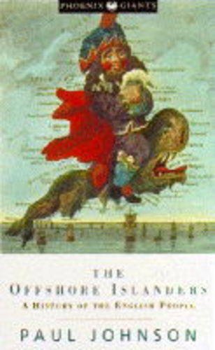 The Offshore Islanders: A History of the English People (Phoenix Giants S.) Politics & History