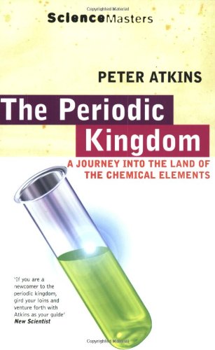 The Periodic Kingdom: A Journey Into the Land of the Chemical Elements Natural Sciences