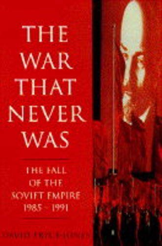 The War That Never Was: Fall of the Soviet Empire, 1985-91 (Phoenix Giants S.) Social Sciences