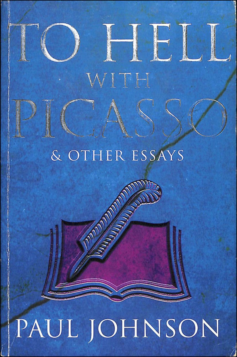 To Hell with Picasso and Other Essays: Selected Pieces from the "Spectator" Essays & Short Stories