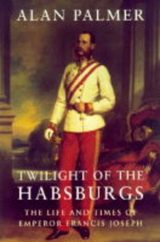 Twilight of the Habsburgs: Life and Times of Emperor Francis Joseph (Phoenix Giants S.) Memories
