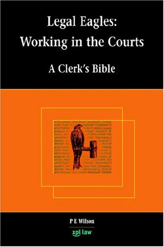 Legal Eagles: Working In The Courts A Clerk's Bible Law
