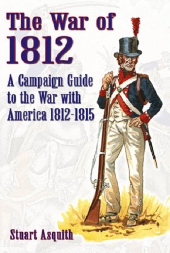 The War of 1812: A Campaign Guide to the War with America 1812-1815 book