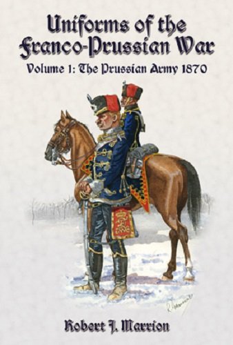 Uniforms of the Franco-Prussian War: The Prussian Army 1870 book