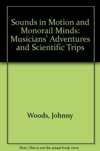 Sounds in Motion and Monorail Minds: Musicians' Adventures and Scientific Trips Philosophy