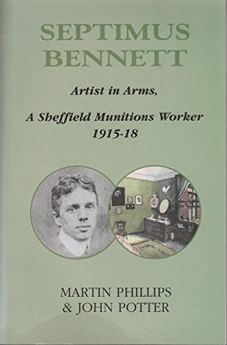 Septimus Bennett, Artist in Arms: A Sheffield Munitions Worker 1915-18 (Bennett, Septimus) Memories
