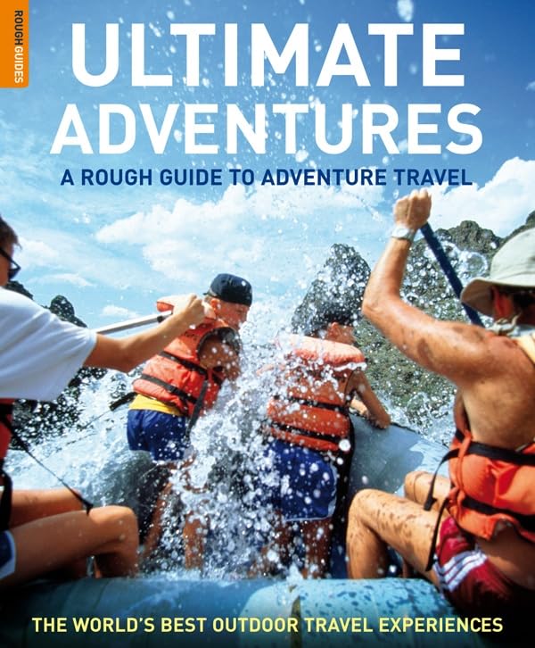 Rough Guide Ultimate Adventures: A Rough Guide to Adventure Travel. The world's best outdoor travel experiences Leisure, Home & Garden