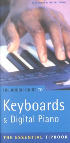 Rough Guide to Keyboards And Digital Piano: The Essential Tipbook (Rough Guides Reference Titles) Arts & Music
