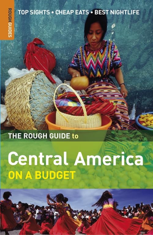 The Rough Guide to Central America On a Budget: Top Sights, Cheap Eats, Best Nightlife Leisure, Home & Garden