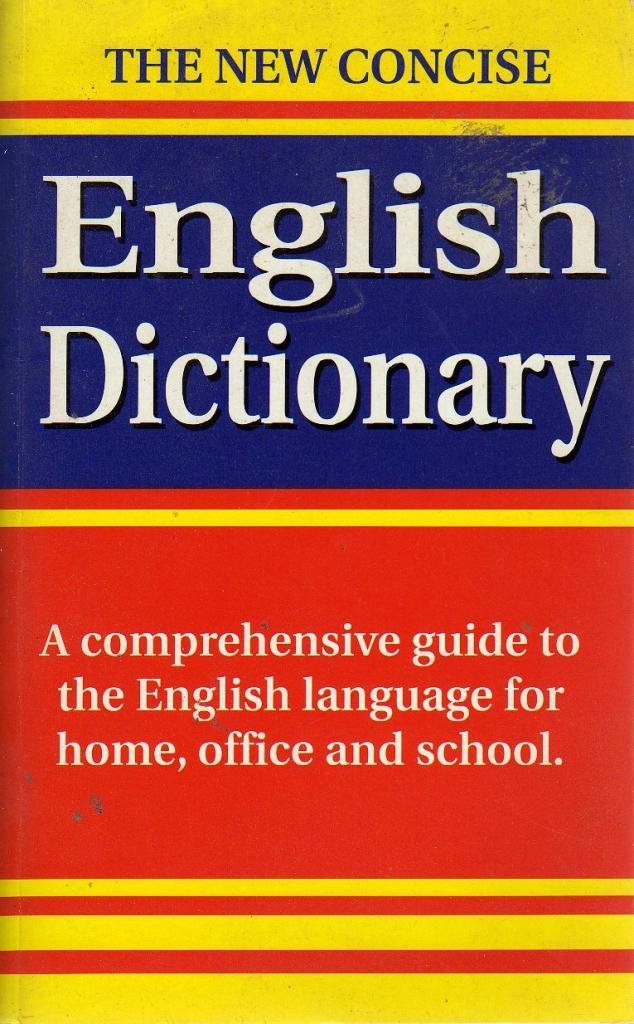 THE NEW CONCISE ENGLISH DICTIONARY: A COMPREHENSIVE GUIDE TO THE ENGLISH LANGUAGE FOR HOME, OFFICE AND SCHOOL. Books